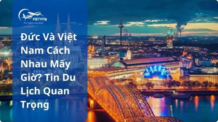 Đức và Việt Nam cách nhau mấy giờ