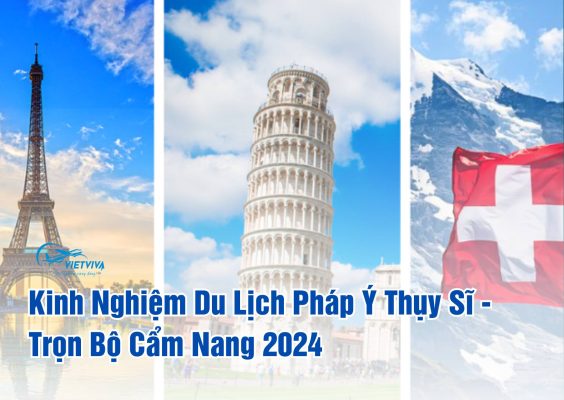 kinh nghiệm du lịch pháp ý thụy sĩ